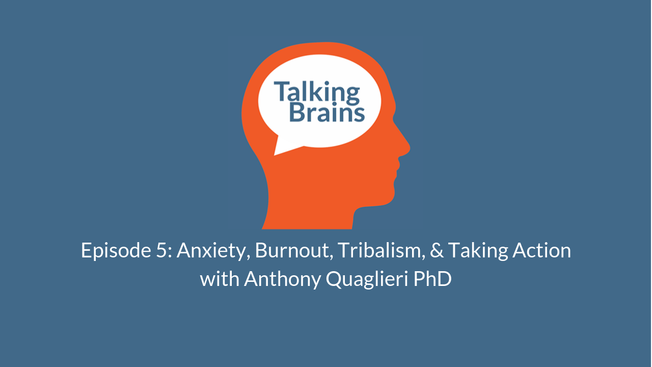 Talking Brains Podcast Ep 5- anxiety-election-politics-Anxiety, Burnout, Tribalism, Taking Action