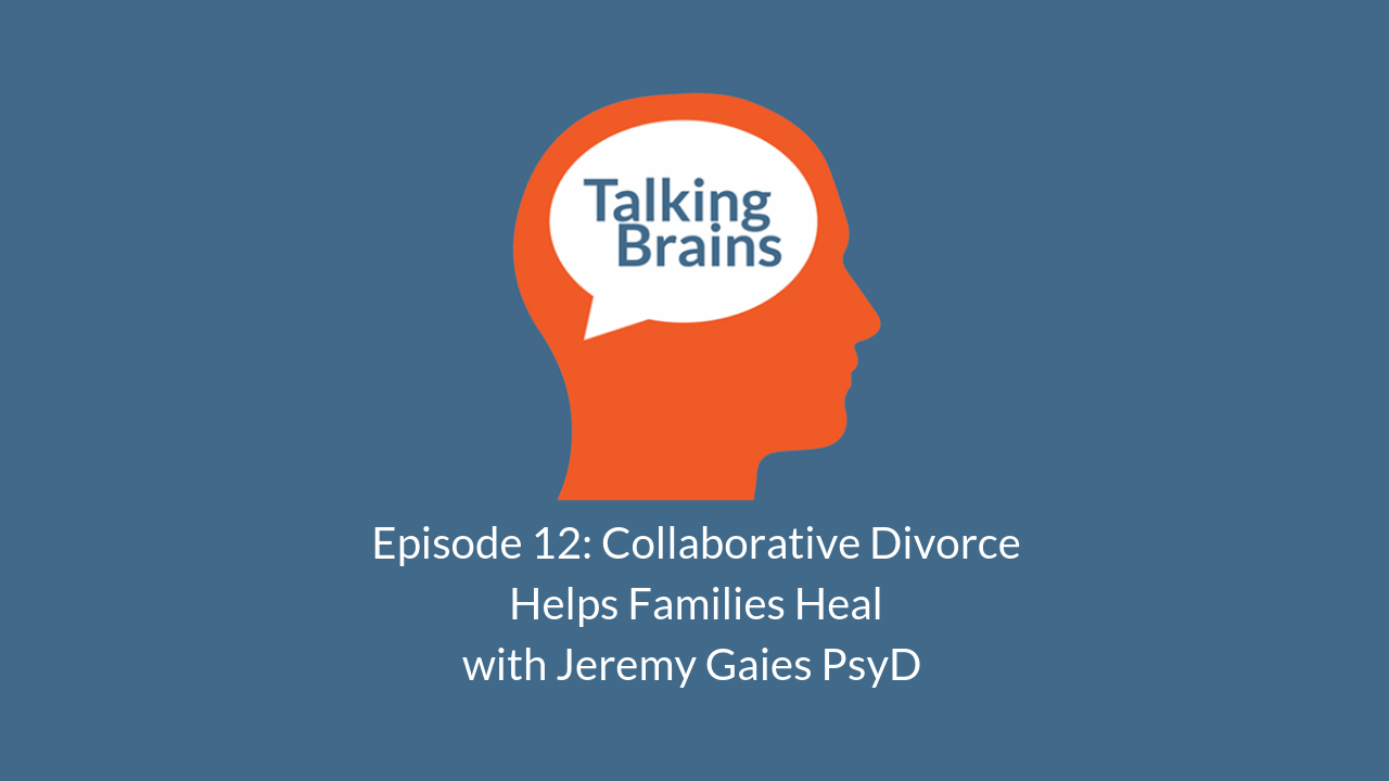 Talking_Brains_Podcast_Ep_12_collaborative_divorce_Jeremy_Gaies.png
