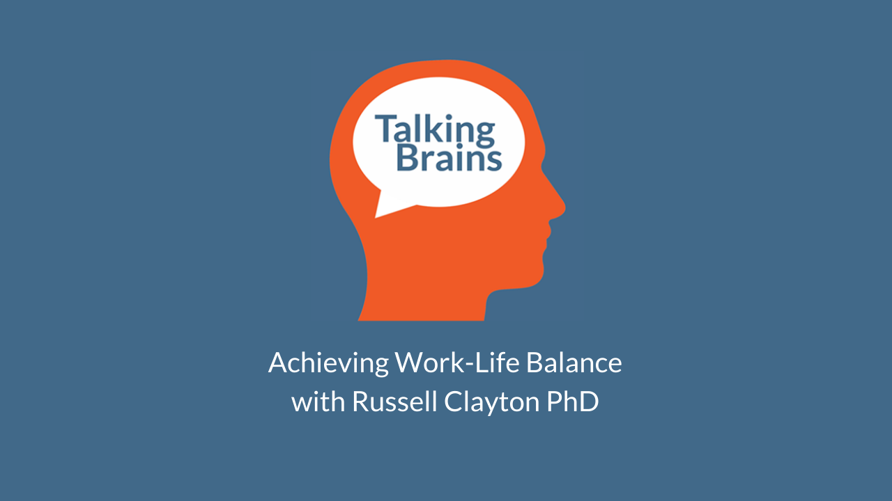 Talking Brains Podcast Ep 28-work-life-balance-russell-clayton_Stephanie_Sarkis.png
