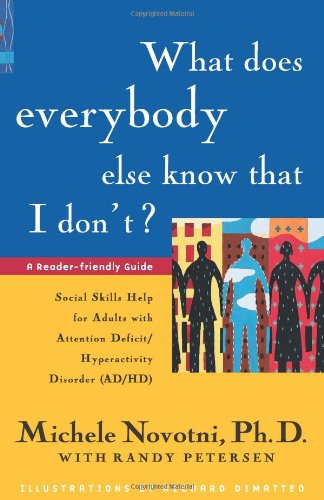 What Does Everybody Else Know That I Don’t?: Social Skills Help for Adults with Attention Deficit/Hyperactivity Disorder