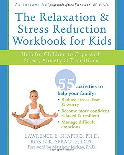 The Relaxation and Stress Reduction Workbook for Kids: Help for Children to Cope with Stress, Anxiety, and Transitions (Instant Help)