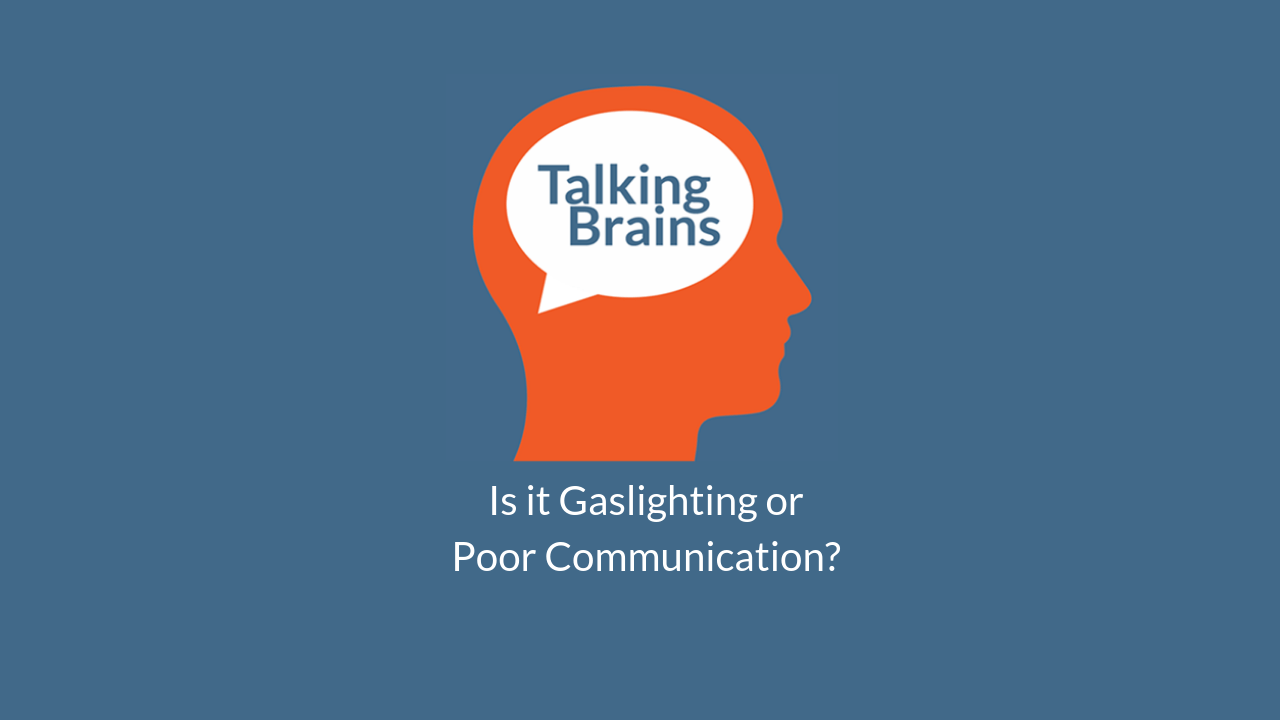 Talking Brains Podcast Ep 25-Gaslighting-Poor_Communication_Stephanie_Sarkis.png