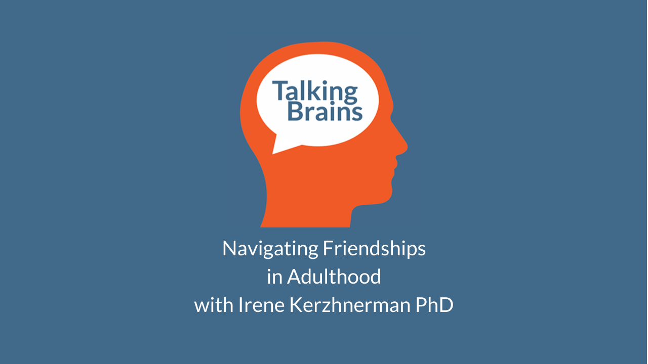 Talking Brains Podcast Ep 31-Navigating-friendships_Stephanie_Sarkis