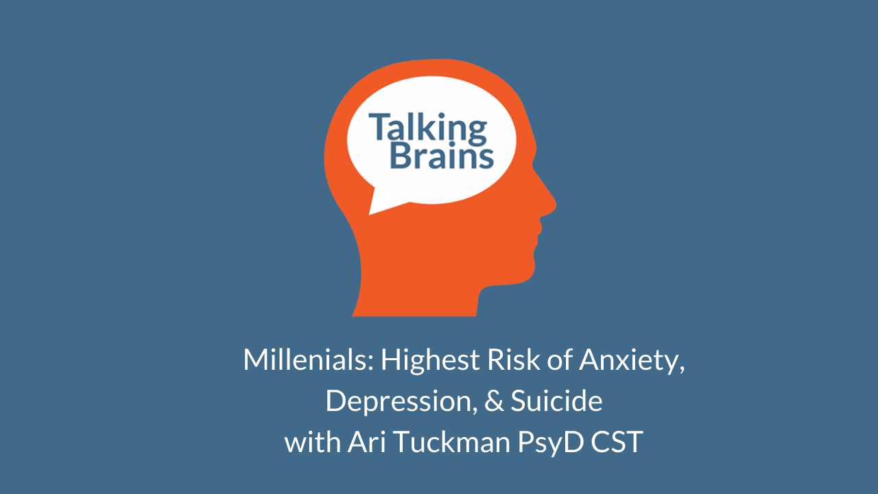 Talking Brains Podcast Ep 40-Millenials-anxiety-depression-suicide-risk-Ari-Tuckman.png